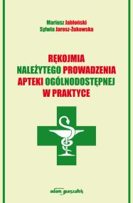 Rękojmia należytego prowadzenia apteki ogólnodostępnej w praktyce. Autor: Jabłoński Mariusz, Jarosz-Żukowska Sylwia. ZdrowePodejscie.pl Okładka książki Rękojmia należytego prowadzenia apteki ogólnodostępnej w praktyce