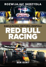 Rozwijając skrzydła. Zakulisowa historia zespołu Red Bull Racing. Autor: Hunt Ben. ZdrowePodejscie.pl Okładka książki Rozwijając skrzydła. Zakulisowa historia zespołu Red Bull Racing