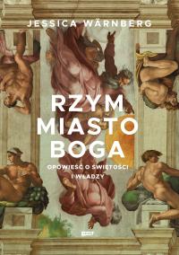Okładka książki Rzym miasto Boga. Opowieść o świętości i władzy