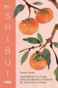 Okładka książki Shibui. Japońska sztuka znajdowania piękna w upływie czasu