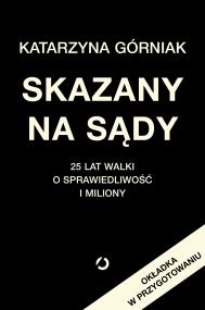 Okładka książki Skazany na sądy. 25 lat walki o sprawiedliwość i miliony