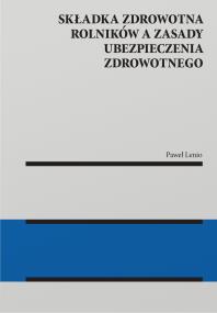 Okładka książki Składka zdrowotna rolników a zasady ubezpieczenia zdrowotnego [PRZEDSPRZEDAZ]