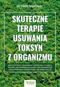 Okładka książki Skuteczne terapie usuwania toksyn z organizmu. Jak oczyścić organizm z zatrucia pleśnią, pozbyć się nadwrażliwości na chemikalia oraz pokonać boreliozę i jej koinfekcje