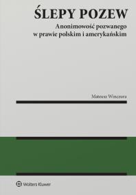 Okładka książki Ślepy pozew. Anonimowość pozwanego w prawie polskim i amerykańskim