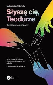 Okładka książki Słyszę Cię, Teodorze. Bliskość w świecie atypowym
