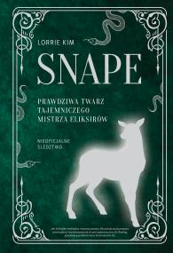 Snape. Prawdziwa twarz tajemniczego mistrza eliksirów. Autor: Lorrie Kim. ZdrowePodejscie.pl Okładka książki Snape. Prawdziwa twarz tajemniczego mistrza eliksirów