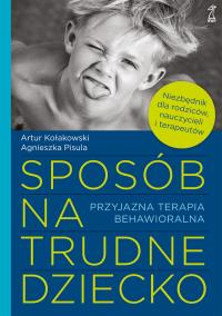 Okładka książki Sposób na trudne dziecko. Przyjazna terapia behawioralna