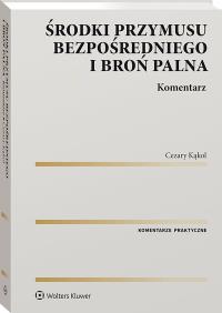 Okładka książki Środki przymusu bezpośredniego i broń palna. Komentarz