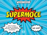 Supermoce. Karty do pracy nad celami, potrzebami, emocjami i umiejętnościami społecznymi. Autor: Plebańska Barbara. ZdrowePodejscie.pl Okładka książki Supermoce. Karty do pracy nad celami, potrzebami, emocjami i umiejętnościami społecznymi