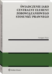 Okładka książki Świadczenie jako centralny element zobowiązaniowego stosunku prawnego