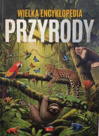 Świat przyrody. Wielka encyklopedia przyrody. Autor: Opracowanie zbiorowe. ZdrowePodejscie.pl Okładka książki Świat przyrody. Wielka encyklopedia przyrody