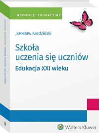 Szkoła uczenia się uczniów. Edukacja XXI wieku. Autor: Jarosław Kordziński. ZdrowePodejscie.pl Okładka książki Szkoła uczenia się uczniów. Edukacja XXI wieku