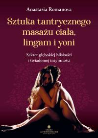Sztuka tantrycznego masażu ciała, lingam i yoni. Autor: Anastazja Romanowa. ZdrowePodejscie.pl Okładka książki Sztuka tantrycznego masażu ciała, lingam i yoni