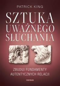 Okładka książki Sztuka uważnego słuchania. Zbuduj fundamenty autentycznych relacji