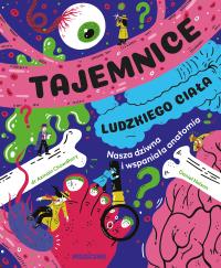 Tajemnice ludzkiego ciała. Nasza wspaniała anatomia. Autor: Chowdhury Azmain. ZdrowePodejscie.pl Okładka książki Tajemnice ludzkiego ciała. Nasza wspaniała anatomia