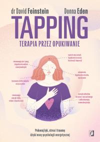 Tapping. Terapia przez opukiwanie. Pokonaj lęk, stres i traumę dzięki mocy psychologii energetycznej. Autor: Opracowanie zbiorowe. ZdrowePodejscie.pl Okładka książki Tapping. Terapia przez opukiwanie. Pokonaj lęk, stres i traumę dzięki mocy psychologii energetycznej