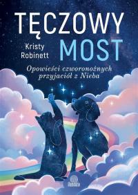 Tęczowy most. Autor: Robinett Kristy. ZdrowePodejscie.pl Okładka książki Tęczowy most
