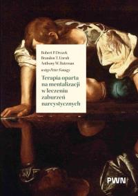 Terapia oparta na mentalizacji w leczeniu zaburzeń narcystycznych. Autor: Drozek Robert P., Unruh Brandon T., Anthony W. Bateman. ZdrowePodejscie.pl Okładka książki Terapia oparta na mentalizacji w leczeniu zaburzeń narcystycznych