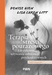 Okładka książki Terapia stresu pourazowego i ryzykownego używania substancji psychoaktywnych