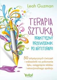 Okładka książki Terapia sztuką - praktyczny przewodnik po arteterapii. 50 artystycznych ćwiczeń i wskazówki na pokonanie lęku, osiągnięcie relaksu i emocjonalnego spokoju