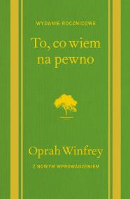 To, co wiem na pewno. Autor: Oprah Winfrey. ZdrowePodejscie.pl Okładka książki To, co wiem na pewno