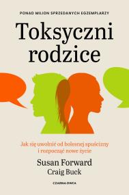 Okładka książki Toksyczni rodzice. Jak się uwolnić od bolesnej spuścizny i rozpocząć nowe życie wyd. 2026