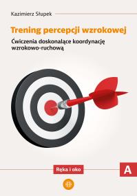 Okładka książki Trening percepcji wzrokowej Ćwiczenia doskonalące koordynację wzrokowo ruchową Ręka i oko część A