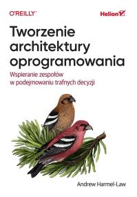 Okładka książki Tworzenie architektury oprogramowania. Wspieranie zespołów w podejmowaniu trafnych decyzji