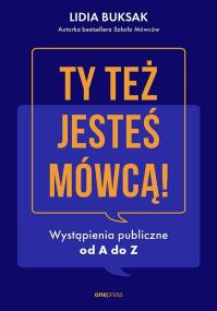 Okładka książki Ty też jesteś mówcą! Wystąpienia publiczne od A do Z