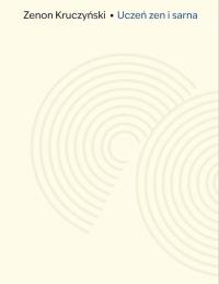 Uczeń zen i sarna. Zapiski z Drogi. Autor: Zenon Kruczyński. ZdrowePodejscie.pl Okładka książki Uczeń zen i sarna. Zapiski z Drogi