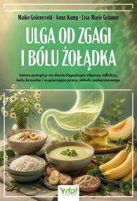 Okładka książki Ulga od zgagi i bólu żołądka. Łatwe przepisy na dania łagodzące objawy refluksu, bólu brzucha, i uzdrawiające pracę układu pokarmowego