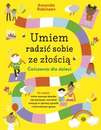 Umiem radzić sobie ze złością. Ćwiczenia dla dzieci. Autor: Robinson Amanda. ZdrowePodejscie.pl Okładka książki Umiem radzić sobie ze złością. Ćwiczenia dla dzieci