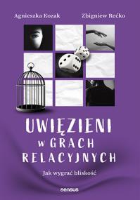 Okładka książki Uwięzieni w grach relacyjnych. Jak wygrać bliskość