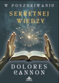 W poszukiwaniu sekretnej wiedzy. Autor: Dolores Cannon. ZdrowePodejscie.pl Okładka książki W poszukiwaniu sekretnej wiedzy