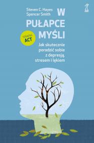 Okładka książki W pułapce myśli. Jak skutecznie poradzić sobie z depresją, stresem i lękiem