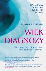 Wiek diagnozy. Jak obsesja na punkcie zdrowia czyni nas bardziej chorymi. Autor: Znak Literanova. ZdrowePodejscie.pl Okładka książki Wiek diagnozy. Jak obsesja na punkcie zdrowia czyni nas bardziej chorymi