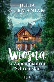 Wiosna w zapomnianym schronisku. Autor: Julia Furmaniak. ZdrowePodejscie.pl Okładka książki Wiosna w zapomnianym schronisku