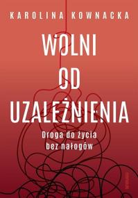 Okładka książki Wolni od uzależnienia. Droga do życia bez nałogów