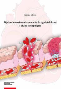 Wpływ lewosimendanu na funkcję płytek krwi i układ krzepnięcia. Autor: Joanna Elżbieta Sikora-Alicka. ZdrowePodejscie.pl Okładka książki Wpływ lewosimendanu na funkcję płytek krwi i układ krzepnięcia