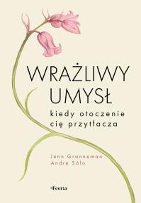 Okładka książki Wrażliwy umysł. Kiedy otoczenie cię przytłacza