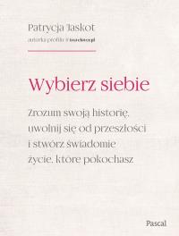 Okładka książki Wybierz siebie. Zrozum swoją historię, uwolnij się od przeszłości i stwórz świadomie życie, które pokochasz