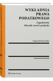 Okładka książki Wykładnia prawa podatkowego. Zagadnienia filozofii, teorii i praktyki