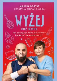 Okładka książki Wyżej niż kosz. Jak wyciągnąć dzieci sprzed ekranów i pokazać, że warto marzyć