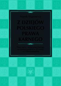 Okładka książki Z dziejów polskiego prawa karnego. Prawo karne i nauka prawa karnego na ziemiach polskich w XIX wiek