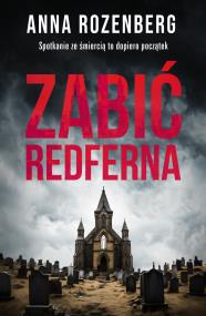 Zabić Redferna - uszkodzone. Autor: Anna Rozenberg. ZdrowePodejscie.pl Okładka książki Zabić Redferna - uszkodzone