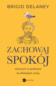 Okładka książki Zachowaj spokój. Stoicyzm w praktyce na dzisiejsze czasy (wyd. 2)