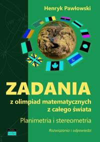 Okładka książki Zadania z olimpiad matematycznych z całego świata. Planimetria i stereometria. Rozwiązania i odpowie