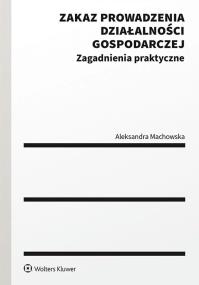 Zakaz prowadzenia działalności gospodarczej w postępowaniu upadłościowym. Autor: Machowska Aleksandra. ZdrowePodejscie.pl Okładka książki Zakaz prowadzenia działalności gospodarczej w postępowaniu upadłościowym