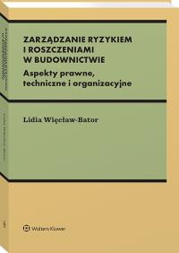 Okładka książki Zarządzanie ryzykiem i roszczeniami w budownictwie. Aspekty prawne, techniczne i organizacyjne