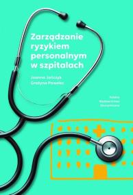 Zarządzanie ryzykiem personalnym w szpitalach. Autor: Jończyk Joanna, Pawelec Grażyna. ZdrowePodejscie.pl Okładka książki Zarządzanie ryzykiem personalnym w szpitalach